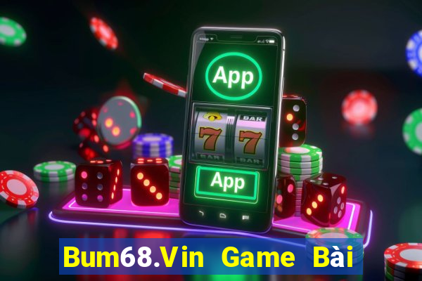 Bum68.Vin Game Bài Quốc Tế