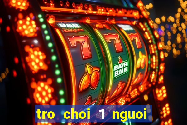 tro choi 1 nguoi vui nhat