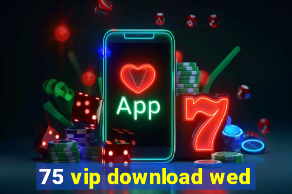 75 vip download wed