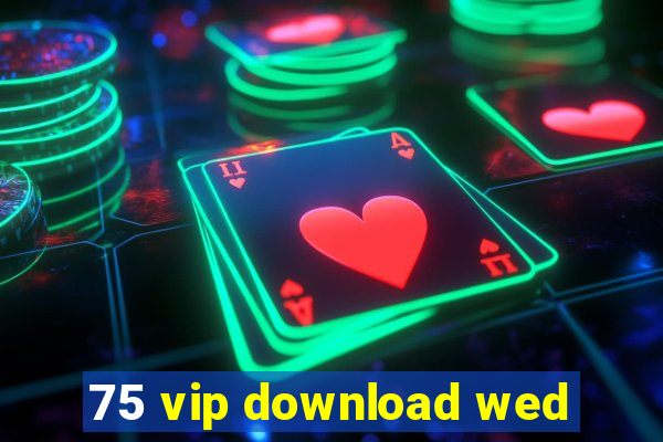 75 vip download wed