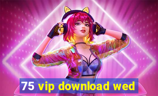 75 vip download wed