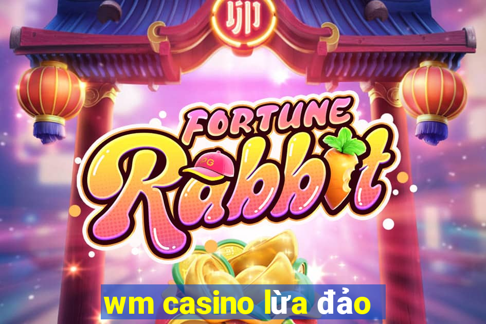 wm casino lừa đảo