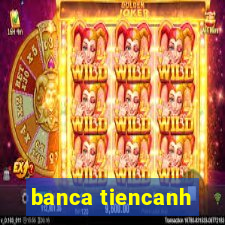 banca tiencanh