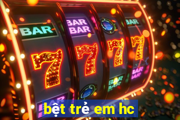 bệt trẻ em hc