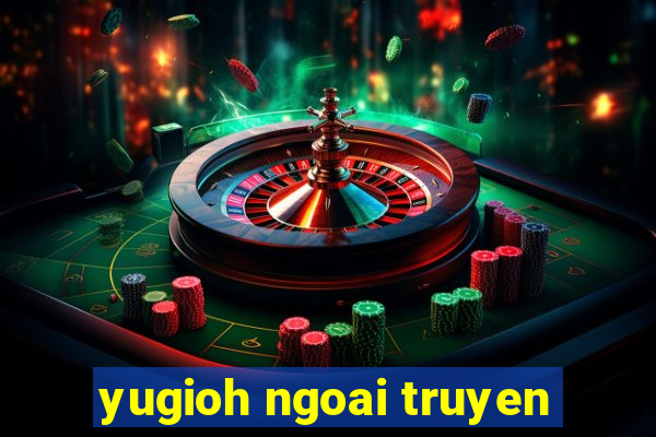 yugioh ngoai truyen