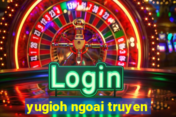 yugioh ngoai truyen