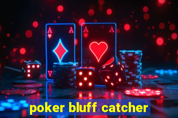 poker bluff catcher