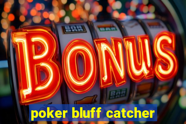 poker bluff catcher