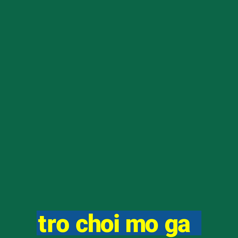 tro choi mo ga