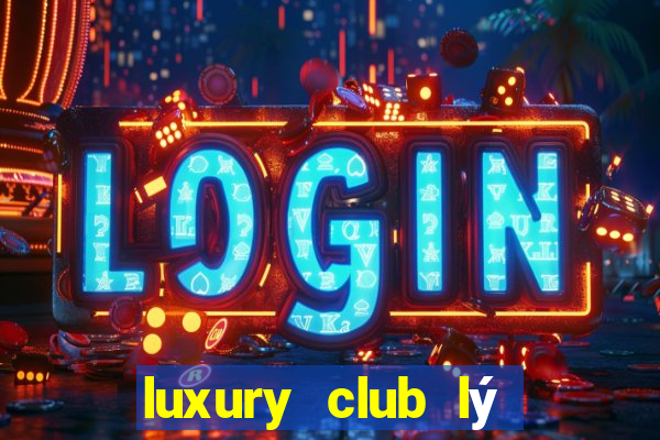 luxury club lý thường kiệt