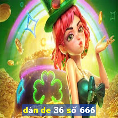 dàn de 36 số 666