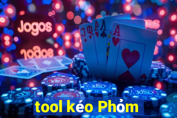 tool kéo Phỏm