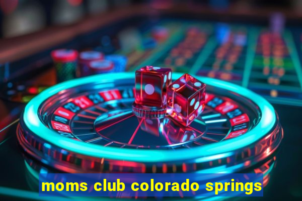 moms club colorado springs