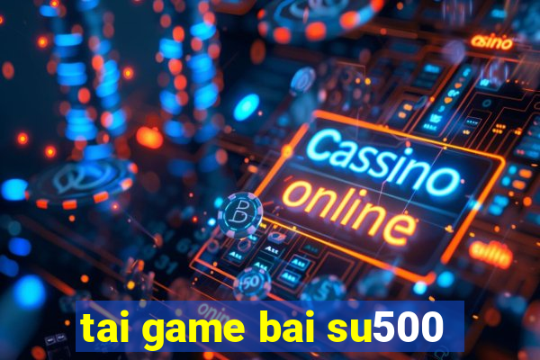 tai game bai su500