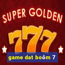 game dat boôm 7