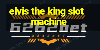 elvis the king slot machine