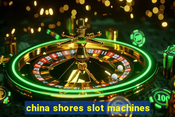 china shores slot machines