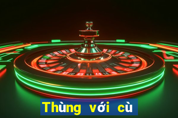 Thùng với cù lũ cái nào lớn hơn