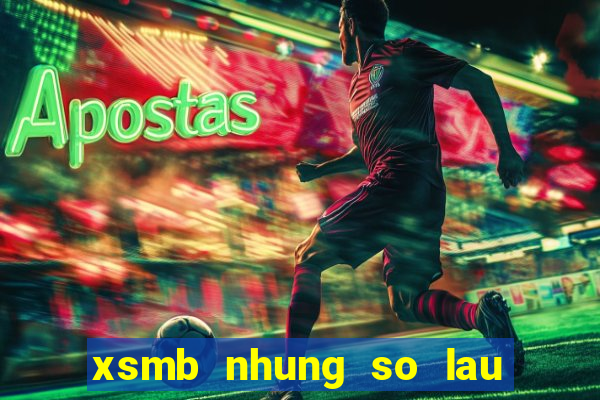 xsmb nhung so lau chua ra