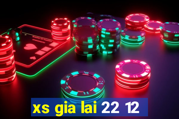 xs gia lai 22 12