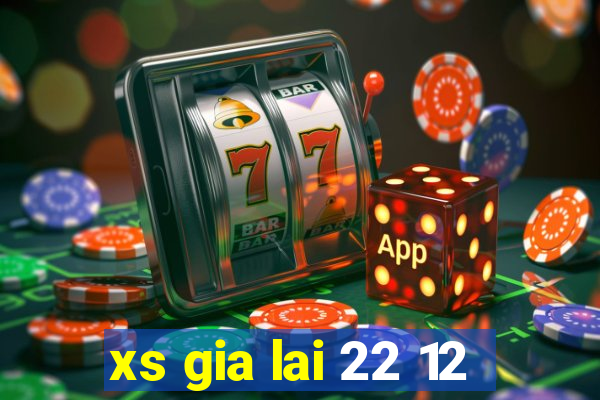 xs gia lai 22 12