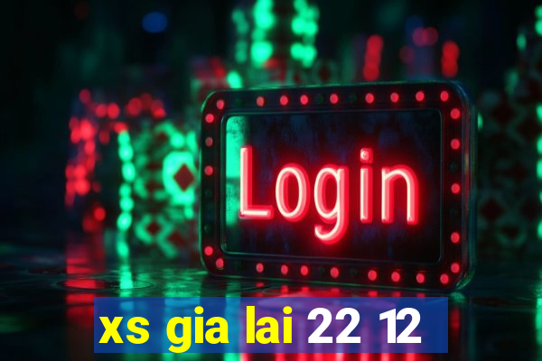 xs gia lai 22 12