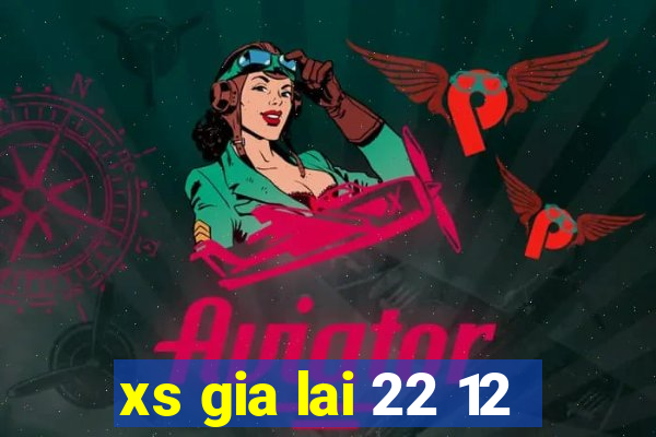 xs gia lai 22 12