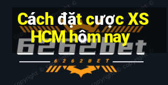 Cách đặt cược XSHCM hôm nay