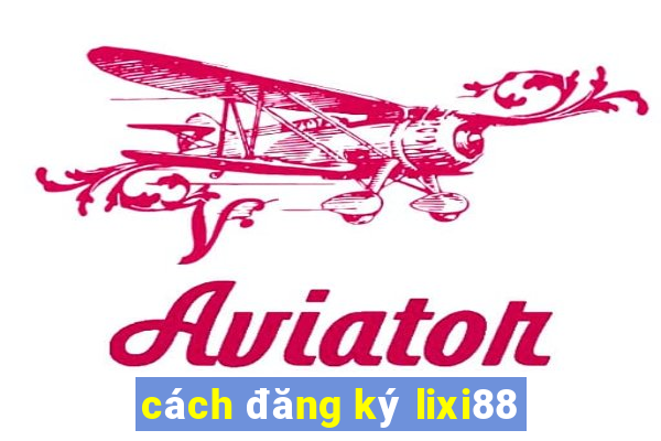 cách đăng ký lixi88