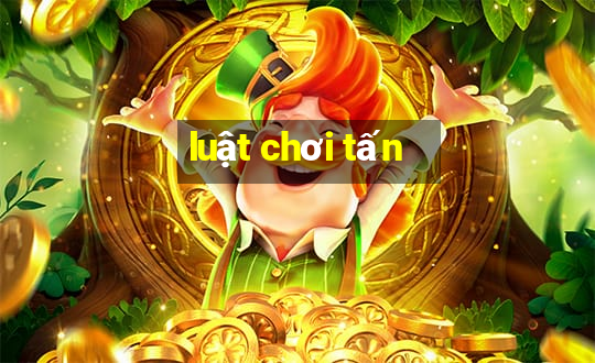 luật chơi tấn