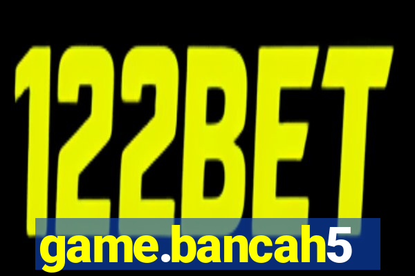 game.bancah5