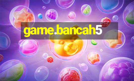 game.bancah5