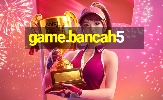 game.bancah5