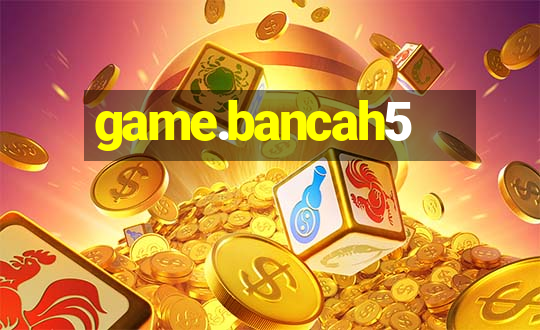 game.bancah5