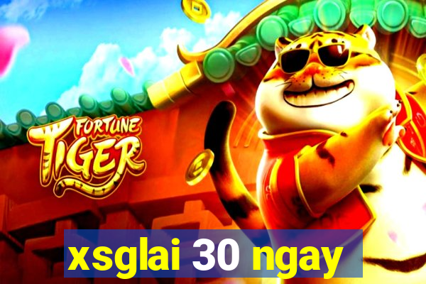 xsglai 30 ngay