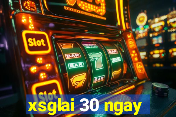 xsglai 30 ngay