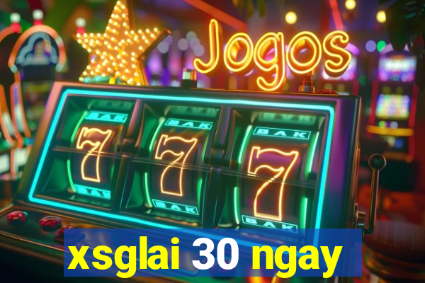 xsglai 30 ngay