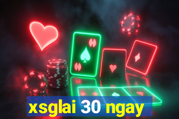 xsglai 30 ngay