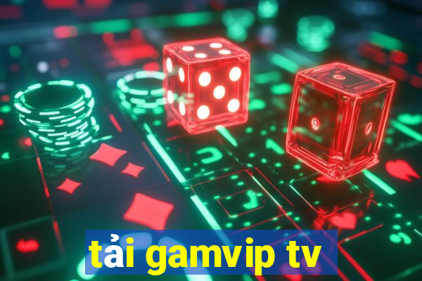 tải gamvip tv