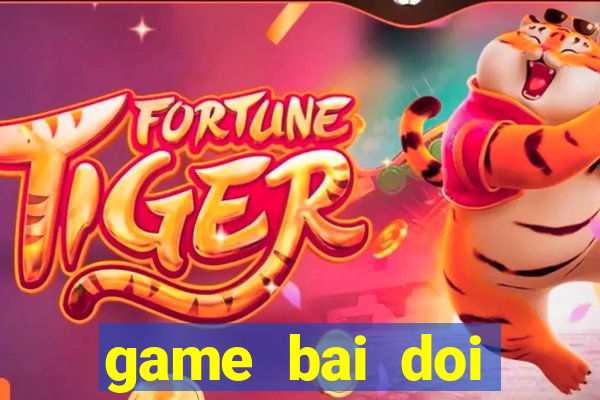 game bai doi thuong top