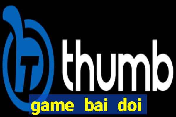 game bai doi thuong top