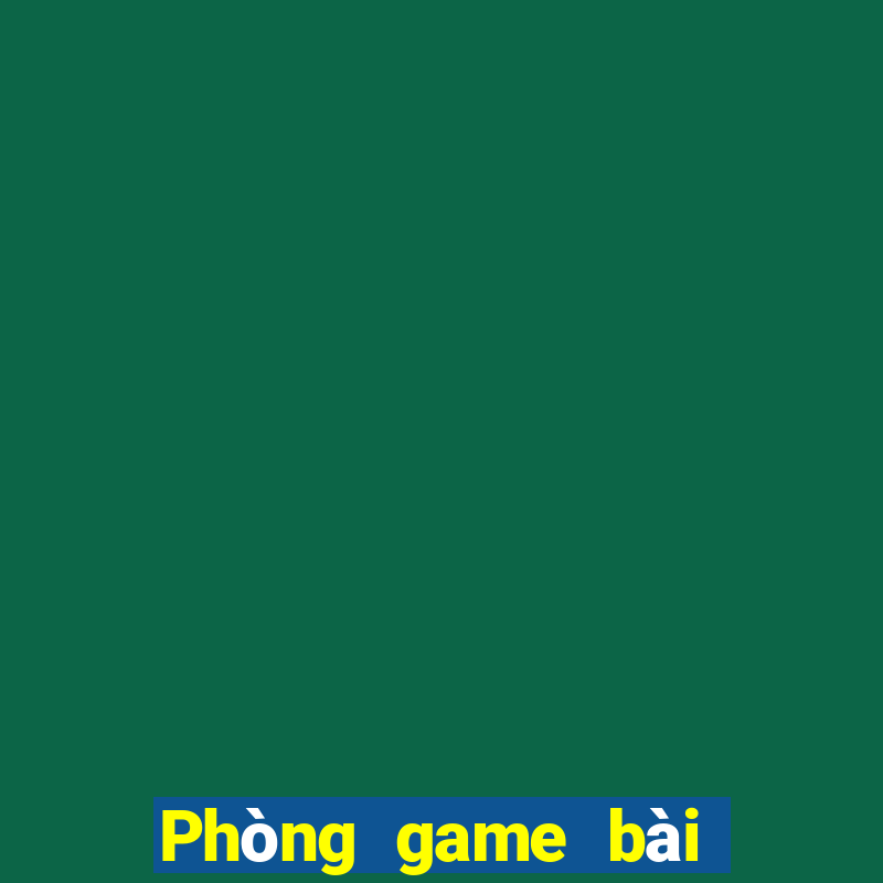 Phòng game bài di động Việt nam