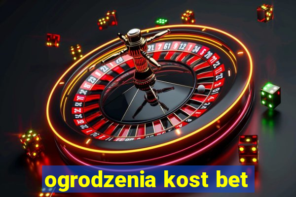 ogrodzenia kost bet