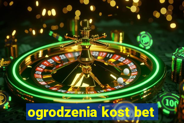 ogrodzenia kost bet