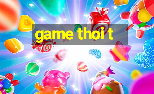 game thoi t