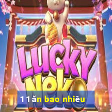 1 1 ăn bao nhiêu