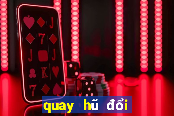 quay hũ đổi thưởng moi nhat