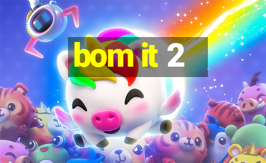 bom it 2