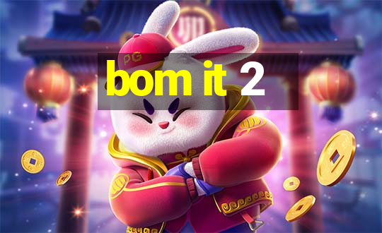 bom it 2