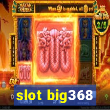 slot big368